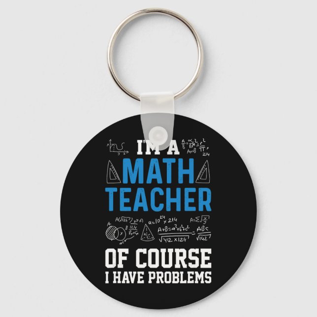Chaveiro I'm A Math Teacher Of Course I Have Problems Funny (Frente)