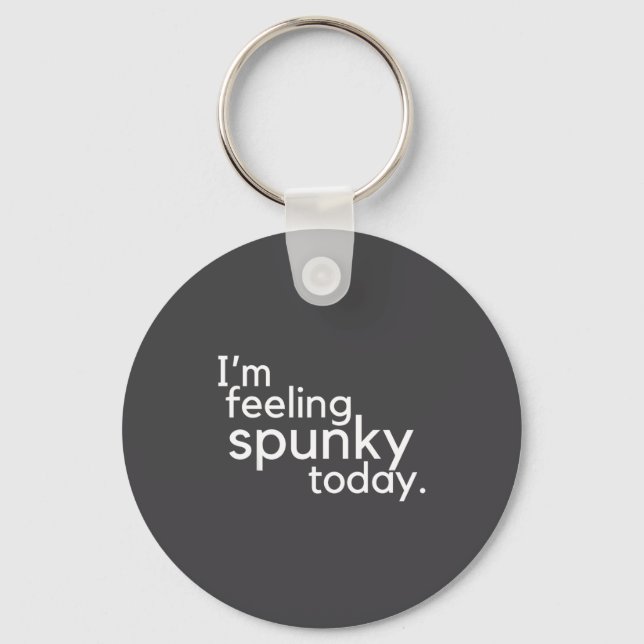 Chaveiro I'm Feeling Spunky Today Funny Motivation Quote  (Frente)