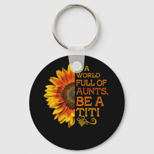 Chaveiro In A World Full Of Aunts Be A Titi Sunflower