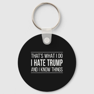 Chaveiro Isso É O Que Eu Faço - Eu Odeio O Trump E Eu Sei C