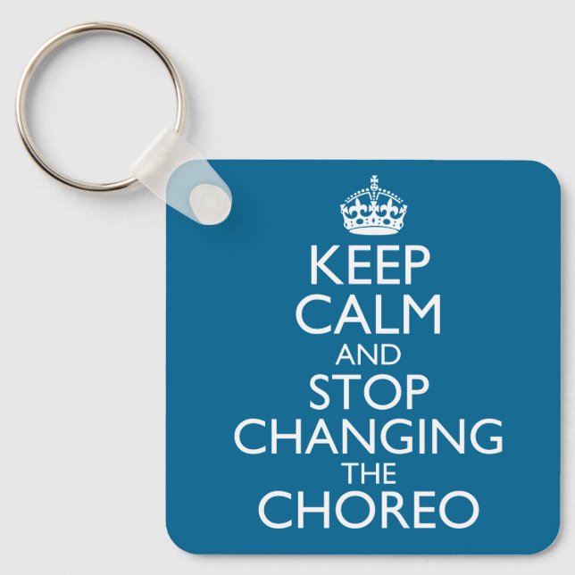 Chaveiro Keep Calm and Stop Changing the Choreo (Frente)