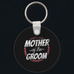 Chaveiro Mãe Mãe, Mãe, Mãe, Mãe, Mãe Da Festa de casamento<br><div class="desc">Mãe Do Solteiro De Festa de casamento Mãe Mamãe 1</div>
