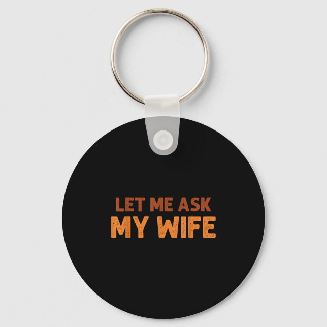 Chaveiro Marido Engraçado Deixe-me Perguntar à Minha Mulher (Frente)
