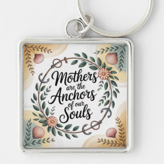 Chaveiro Mothers Are The Anchors Of Our Souls