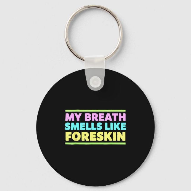 Chaveiro My Breath Smells Like Foreskin Funny Adult Humor  (Frente)