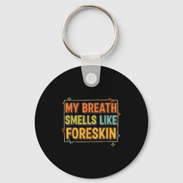 Chaveiro My Breath Smells Like Foreskin Funny Adult Humor  (Frente)