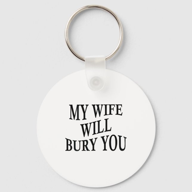 Chaveiro My Wife Will Bury You Funny Husband Sarcastic Sayi (Frente)