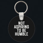 Chaveiro Não Aspirar A Ser Humilde 1<br><div class="desc">Não Aspirar A Ser Humilde 1</div>