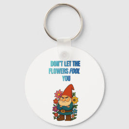 Chaveiro Não Deixe as Flores Enganá-lo – Gnome Mal-humorado