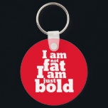 Chaveiro Não Gordura Apenas Uma Citação Inspiradora Engraça<br><div class="desc">Não sou gordo, sou apenas negrito. Engraçado inspiração e design de citação motivacional para promover o amor próprio. Uma mercadoria legal e humorística para lembrar que não é obcecado com a tendência do corpo do modelo magro. Perfeito para aumentar a autoconfiança e permanecer saudável. presente de Natal e excelente para...</div>