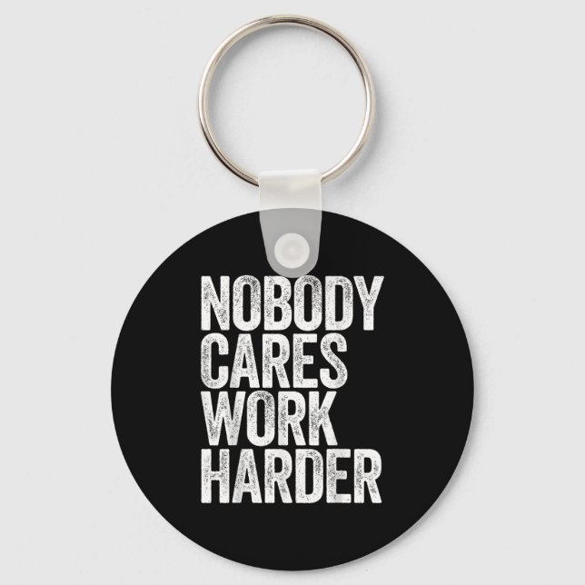 Chaveiro Nobody Cares Work Harder Shirt Men Women Motivatio (Frente)