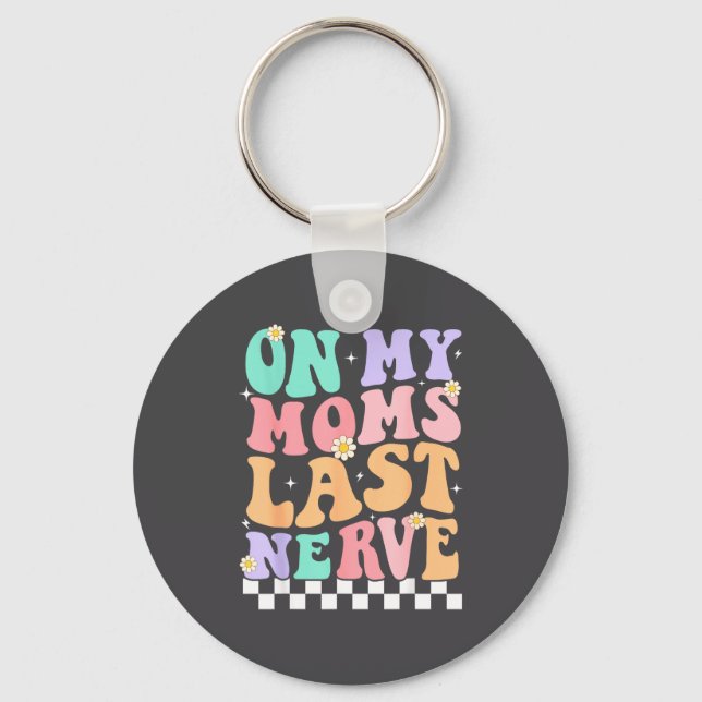 Chaveiro On My Moms Last Nerve Funny Groovy Quote For Kids  (Frente)