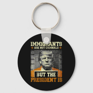 Chaveiro Os Imigrantes Não São Criminosos, Mas O Presidente