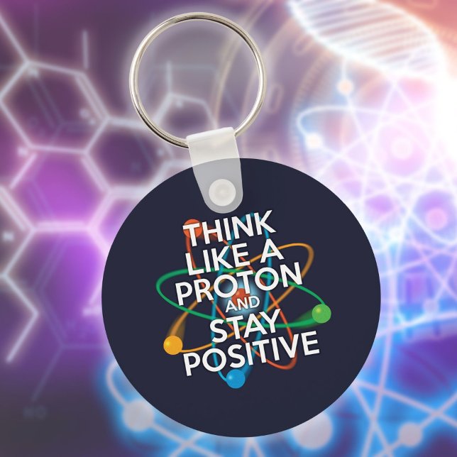Chaveiro Pense como um próton e fique positivo (Think Like A Proton And Stay Positive Fun Quote Keychain)