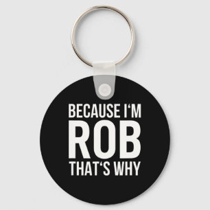 Chaveiro Porque Eu Sou Rob Por Que Chamar Shirt Aniversário
