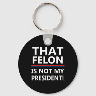 Chaveiro Que Felon Não É Meu Presidente Anti-Trump