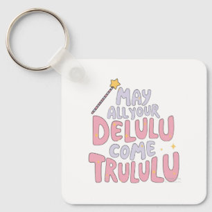 Chaveiro Que Todo Seu Delulu Venha Trulululu
