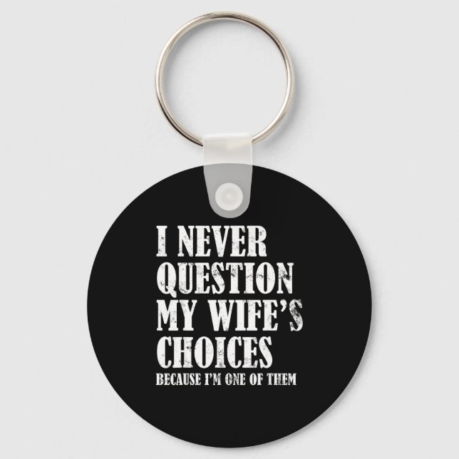 Chaveiro Quote I Never Question My Wife's Choices Husband  (Frente)