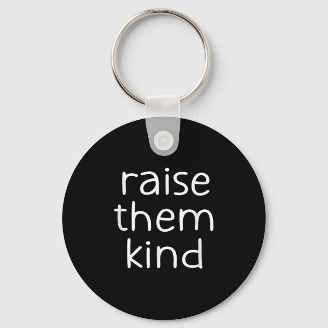 Chaveiro Raise Them Kind, Insrational, Motivational Quotes  (Frente)