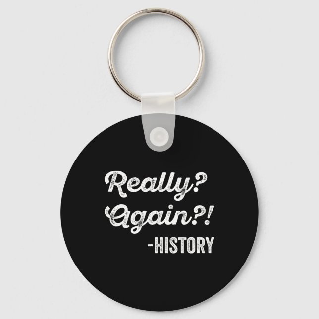 Chaveiro Really Again! History History Teacher Funny Saying (Frente)
