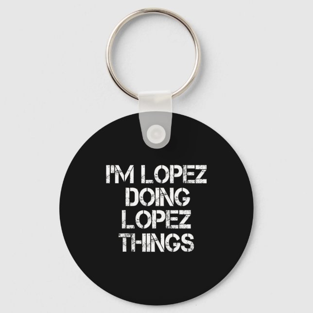Chaveiro Retro Im Lopez Doing Lopez Things Quote Funny  (Frente)
