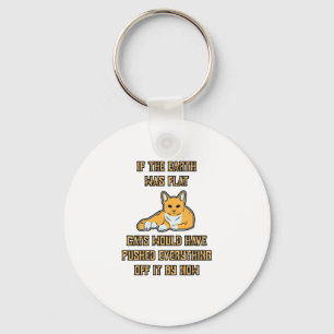 Chaveiro Se A Terra Estivesse Plana Os Gatos Estimulam Tudo
