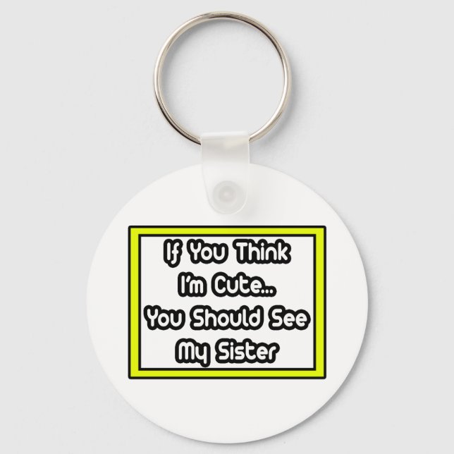 Chaveiro Se acha que sou bonito... minha irmã (Frente)