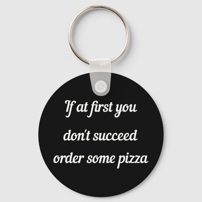 Chaveiro Se no começo você não conseguir, peça pizza. (Frente)