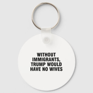 Chaveiro Sem Imigrantes Trump Não Teria Esposas _4