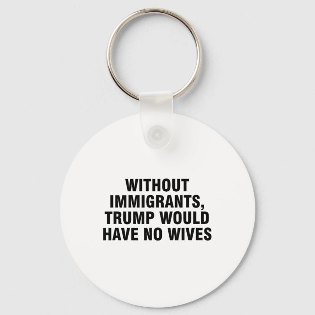 Chaveiro Sem Imigrantes Trump Não Teria Esposas _4  (Frente)