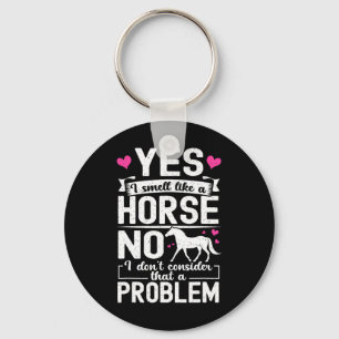 Chaveiro Sim, eu cheiro como um Cavalo Não Eu não considero