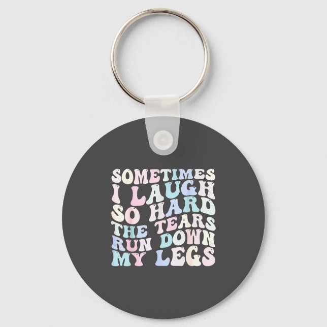 Chaveiro Sometimes I Laugh So Hard The Tears Run Down My Le (Frente)