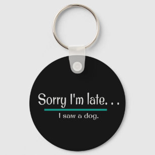 Chaveiro Sorry I'm Late, I saw a dog. Dog Lover Funny