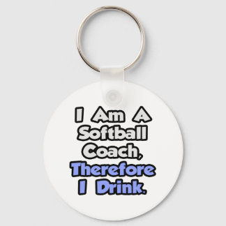 Chaveiro Sou Um Treinador De Softball, Por Isso Eu Bebo