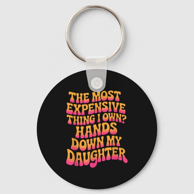 Chaveiro The Most Expensive Thing I Own_ Hands Down My Daug (Frente)