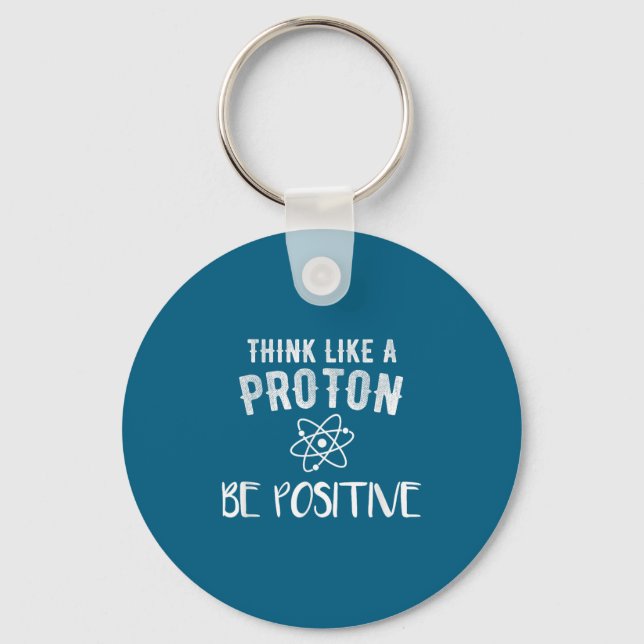 Chaveiro Think Like A Proton Be Sitive Funny Science Motiva (Frente)
