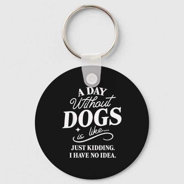 Chaveiro Um dia sem cachorros é como brincadeira tenho idei (Frente)