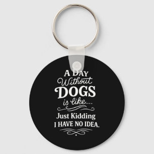 Chaveiro Um dia sem cachorros é como brincadeira tenho idei