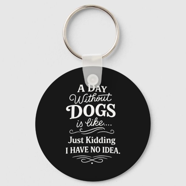 Chaveiro Um dia sem cachorros é como brincadeira tenho idei (Frente)
