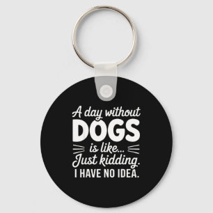 Chaveiro Um dia sem cachorros é como brincadeira tenho idei