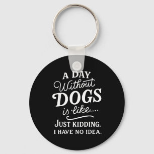 Chaveiro Um dia sem cachorros é como brincadeira tenho idei