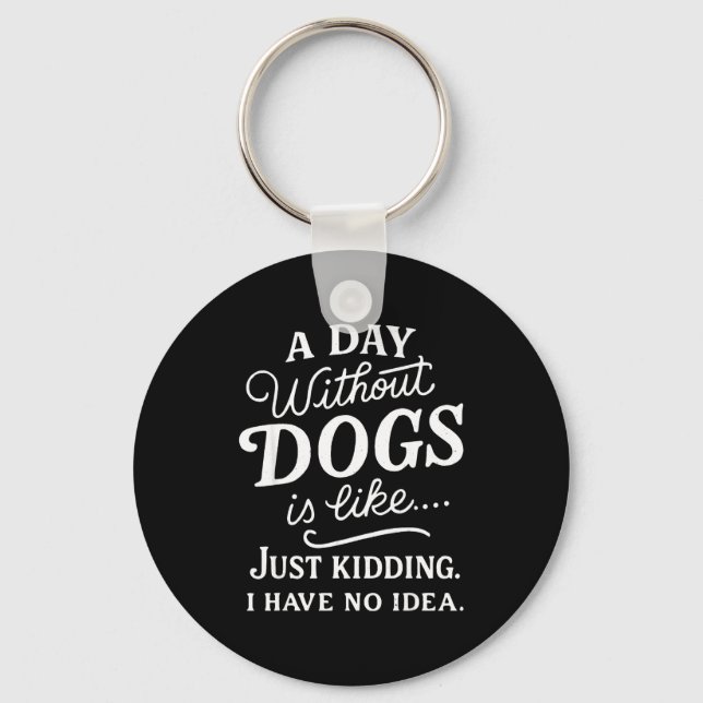 Chaveiro Um dia sem cachorros é como brincadeira tenho idei (Frente)