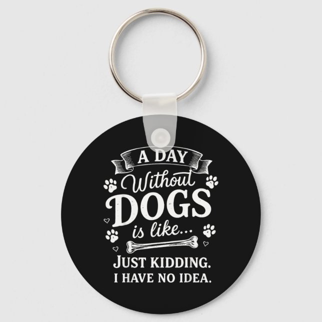 Chaveiro Um Dia Sem Cachorros é Como Brincando Eu Não Tenho (Frente)