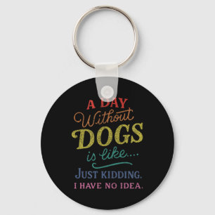 Chaveiro Um Dia Sem Cachorros é Como Brincando Não Tenho Id