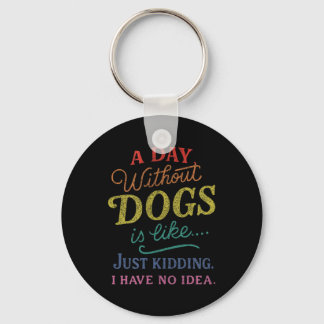Chaveiro Um Dia Sem Cachorros é Como Brincando Não Tenho Id