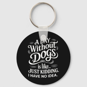 Chaveiro Um Dia Sem Cachorros é Como Só Brincando Eu Não Te