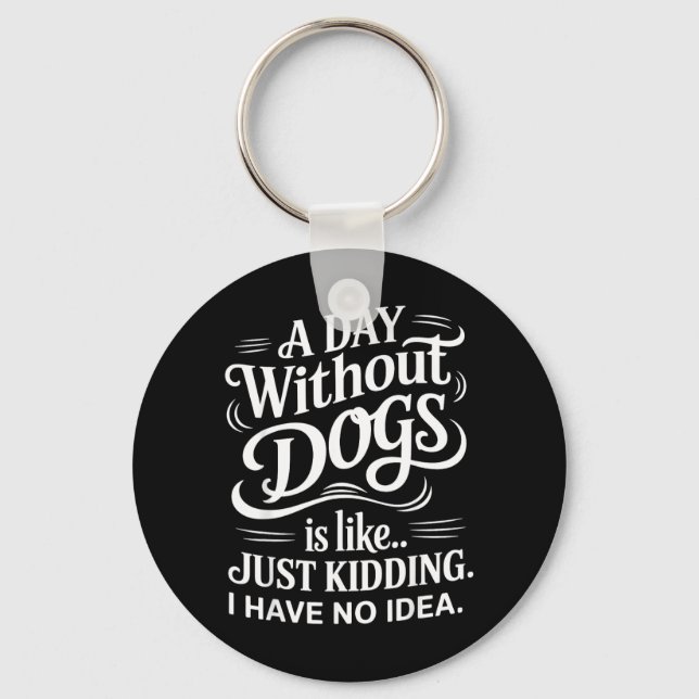 Chaveiro Um Dia Sem Cachorros é Como Só Brincando Eu Não Te (Frente)