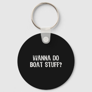 Chaveiro Wanna Do Boat Stuff Barco Lago Funny Vacat