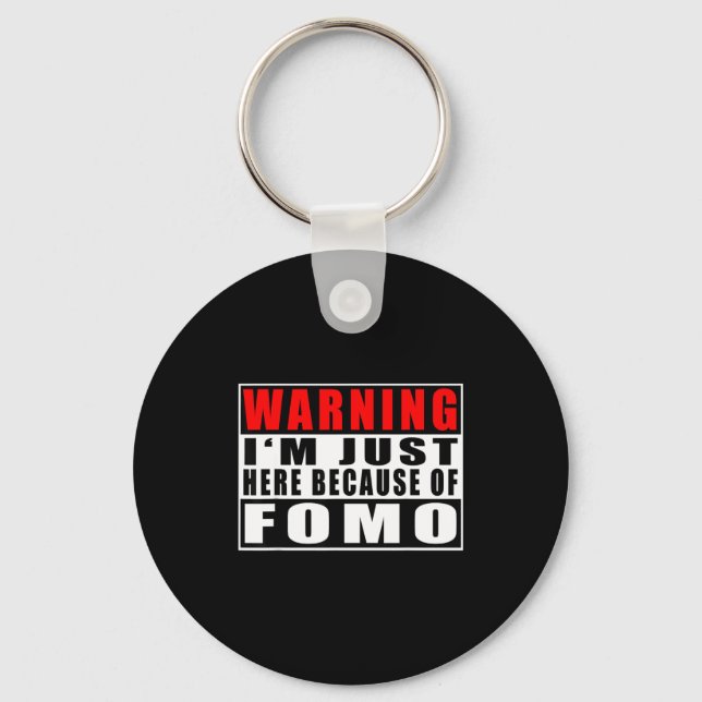 Chaveiro Warning I'm Just Here Because Of Fomo Funny Quote  (Frente)