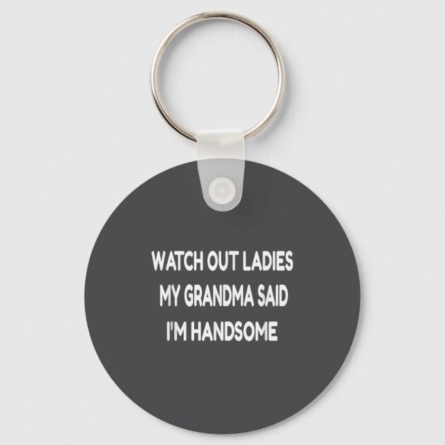 Chaveiro Watch Out Ladies My Grandma Said I'm Handsome Funn (Frente)